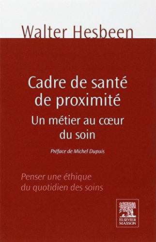 Cadre de santé de proximité : un métier au coeur du soin : penser une éthique du quotidien des soins