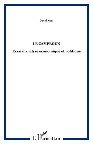Le Cameroun : essai d'analyse économique et politique