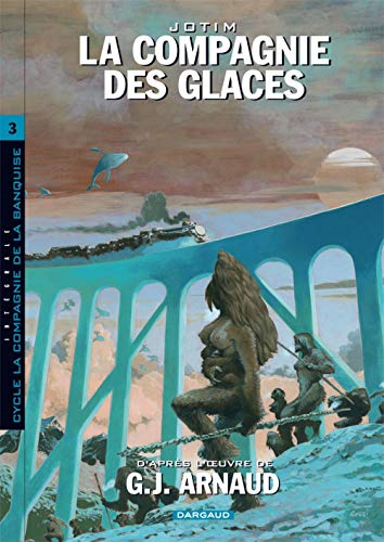 La compagnie des glaces. Vol. 3. Cycle La compagnie de la banquise : intégrale
