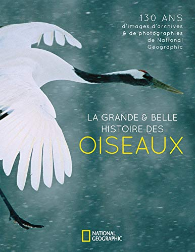 La grande & belle histoire des oiseaux : 130 ans d'images d'archives & de photographies de National 