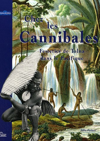 Chez les cannibales : le voyage de Festetics de Tolna dans le Pacifique