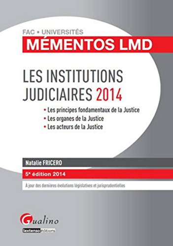 Les institutions judiciaires 2014 : les principes fondamentaux de la justice, les organes de la just