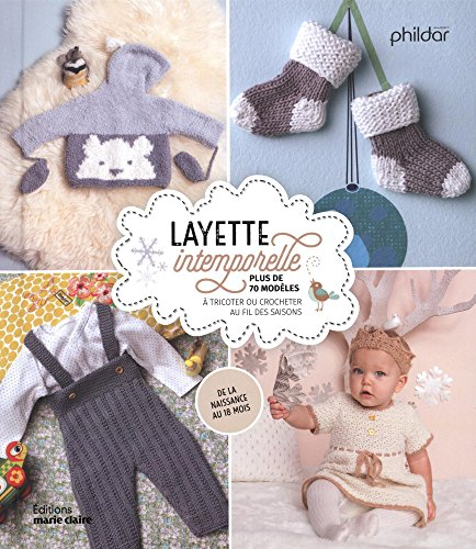 Layette intemporelle : plus de 70 modèles à tricoter ou crocheter au fil des saisons : de la naissan
