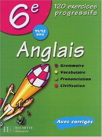 Anglais 6e, 11-12 ans : 120 exercices progressifs : avec corrigés