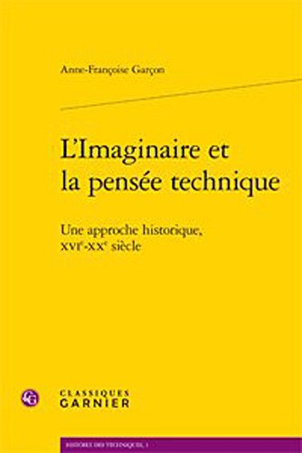 L'imaginaire et la pensée technique : une approche historique, XVIe-XXe siècle