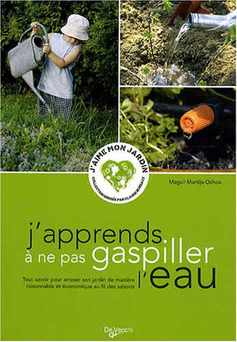 J'apprends à ne pas gaspiller l'eau : tout savoir pour arroser son jardin de manière raisonnable et 
