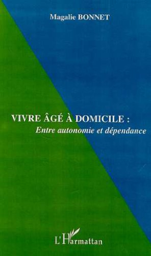 Vivre âgé à domicile, entre autonomie et dépendance