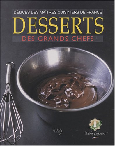 Desserts des grands chefs : délices des maîtres cuisiniers de France