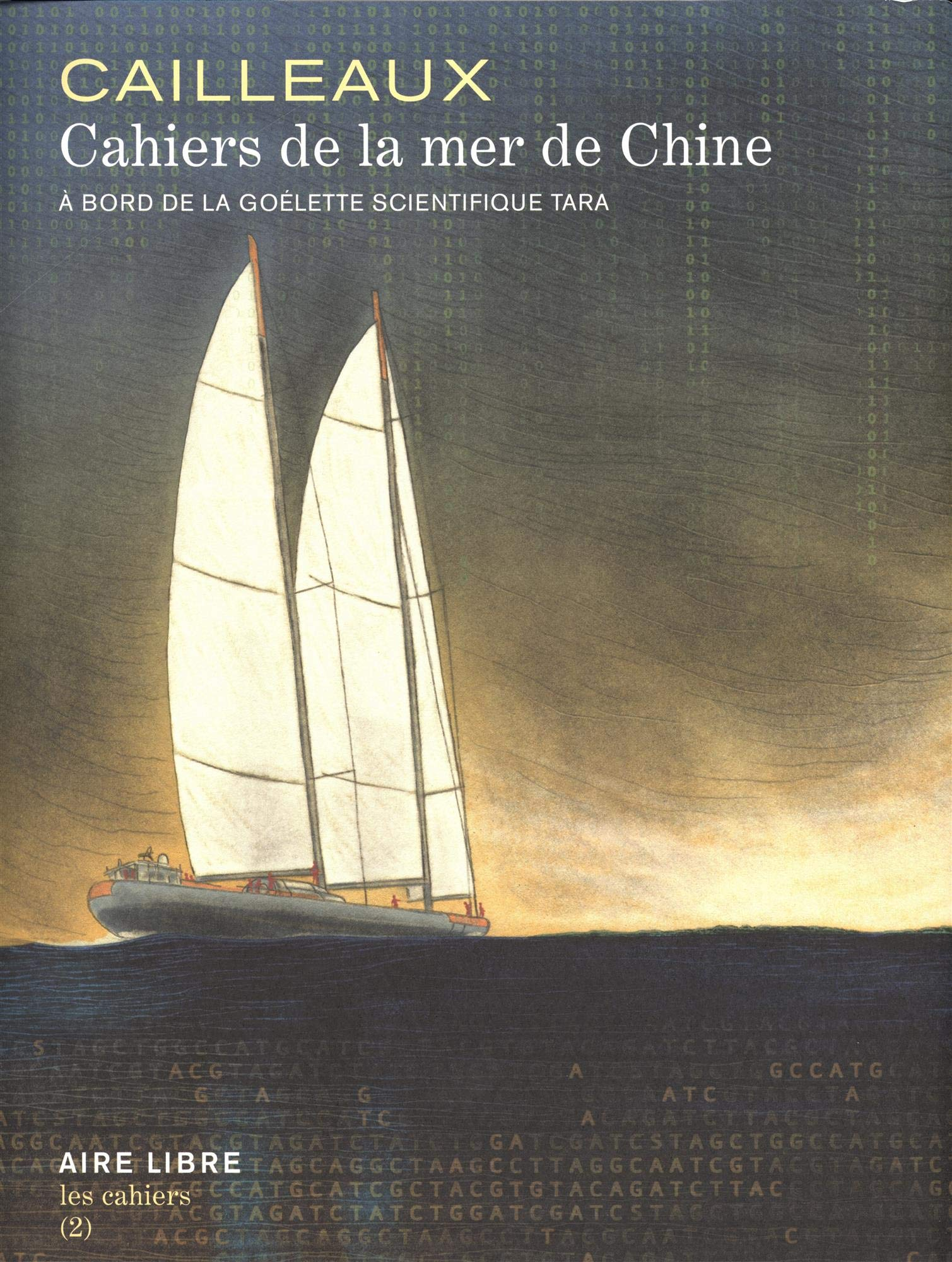 Les cahiers Aire libre. Vol. 2. Cahiers de la mer de Chine : à bord de la goélette scientifique Tara
