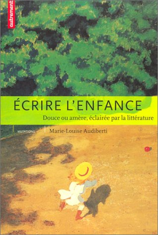 Ecrire l'enfance : douce ou amère, éclairée par la littérature