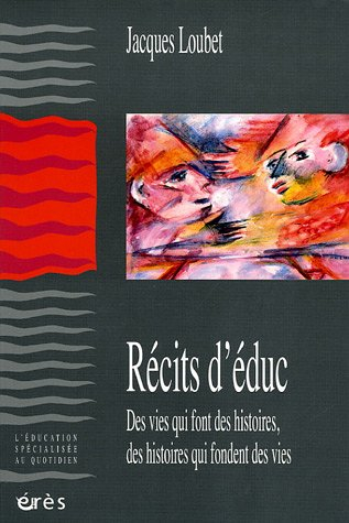 Récits d'éduc : des vies qui font des histoires, des histoires qui fondent des vies