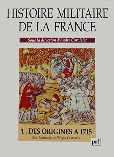 Histoire militaire de la France. Vol. 1. Des origines à 1715