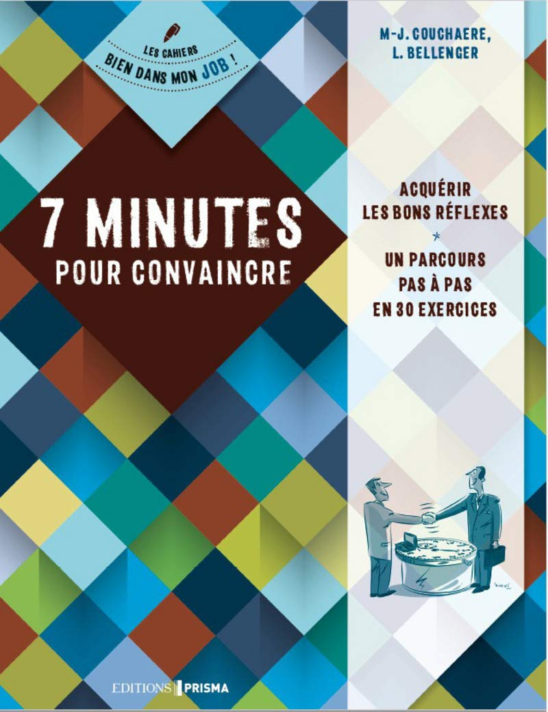 7 minutes pour convaincre : acquérir les bons réflexes : un parcours pas à pas en 30 exercices