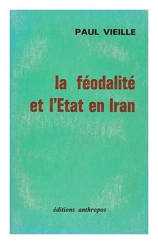 la feodalite et l'etat en iran / paul vieille