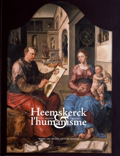 Heemskerck et l'humanisme : Une oeuvre à penser 1498-1576. Exposition présentée au musée des Beaux-A