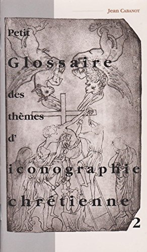 Petit glossaire des thèmes d'iconographie chrétienne. Vol. 2