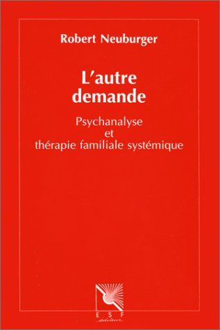 l'autre demande : psychanalyse et thérapie familiale systémique