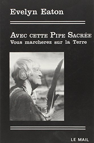 Avec cette pipe sacrée, vous marcherez sur la Terre