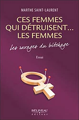 Ces femmes qui détruisent... les femmes - Les ravages du bitchage