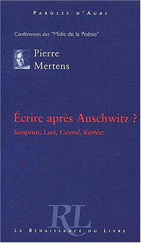Ecrire après Auschwitz : Jorge Semprun, Primo Levi, Jean Cayrol, Imre Kertesz