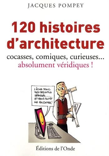 120 histoires d'architecture : cocasses, comiques, curieuses... absolument véridiques !