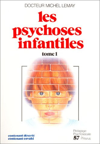 Les Psychoses infantiles : contenant déserté, contenant envahi. Vol. 1