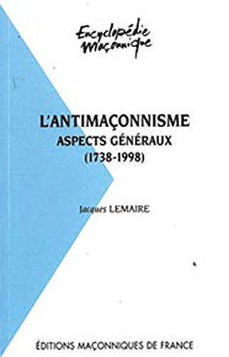 L'antimaçonnisme : aspects généraux (1738-1998)