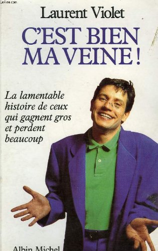 C'est bien ma veine ! : la lamentable histoire de ceux qui gagnent gros et perdent beaucoup