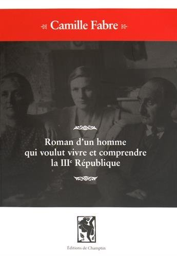 Roman d'un homme qui voulut vivre et comprendre la IIIe République