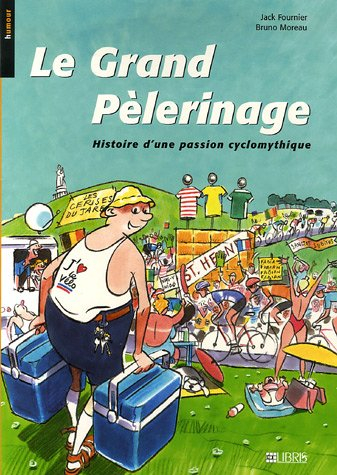 Le grand pèlerinage : histoire d'une passion cyclomythique