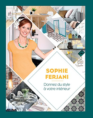 Sophie Ferjani : donnez du style à votre intérieur