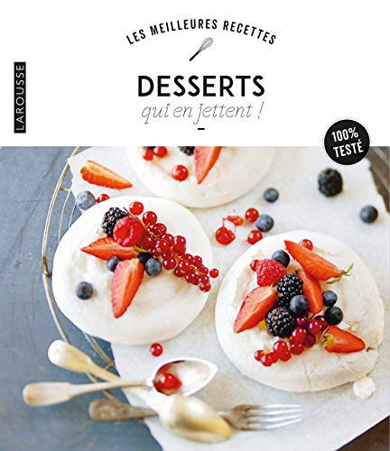 Desserts qui en jettent ! : 100 % testé