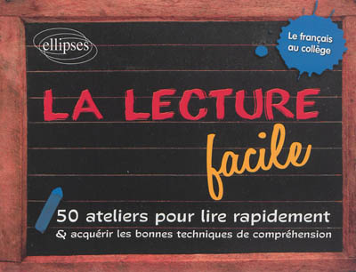 La lecture facile : 50 ateliers pour lire rapidement et acquérir les bonnes techniques de compréhens
