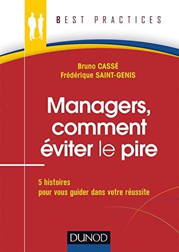 Managers, comment éviter le pire : 5 histoires pour vous guider dans votre réussite
