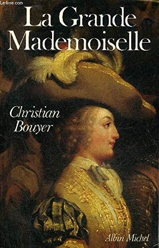 La Grande Mademoiselle : Anne Marie Louise d'Orléans duchesse de Montpensier