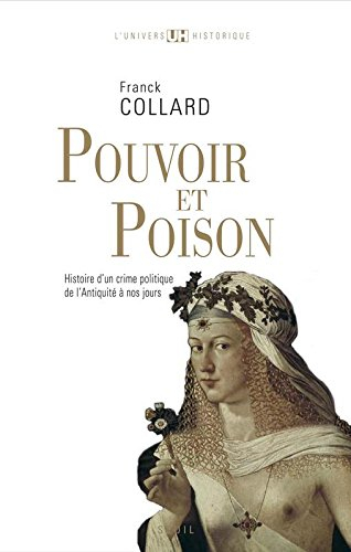 Pouvoir et poison : histoire d'un crime politique de l'Antiquité à nos jours