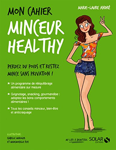 Mon cahier minceur healthy : perdez du poids et restez mince sans privation !