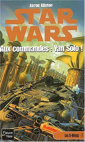 Les X-Wings. Vol. 7. Aux commandes Yan Solo !