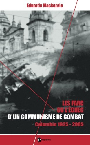 Les FARC ou L'échec d'un communisme de combat : Colombie 1925-2005