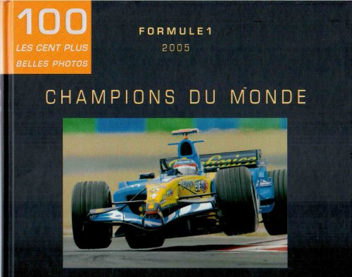 100 les cent plus belles photos : formule 1 - 2005