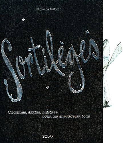 Sortilèges : charmes, élixirs, philtres pour les ensorceler tous