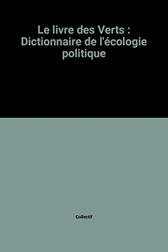 Le livre des Verts : dictionnaire de l'écologie politique