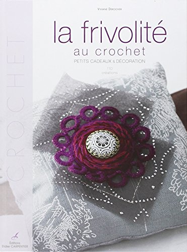 La frivolité au crochet : petits cadeaux & décoration : 110 créations