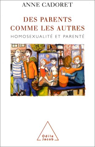 Des parents comme les autres ? : la parenté homosexuelle : un défi social