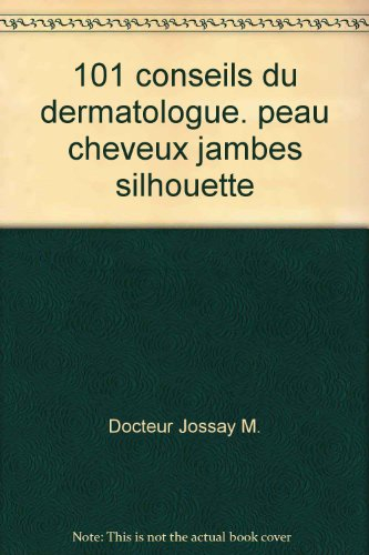 Cent un conseils en dermatologie : Peau, cheveux, jambes, silhouette