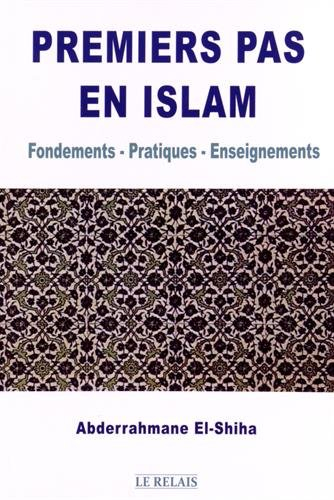 premiers pas en islam : fondements - pratiques - enseignements
