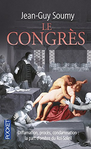 Le congrès : diffamation, procès, condamnation : la part d'ombre du Roi-Soleil