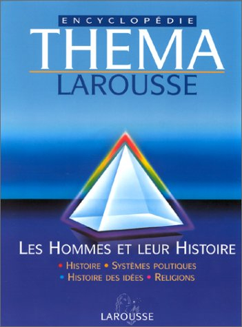 Théma encyclopédie Larousse. Vol. 1. Les hommes et leur histoire : histoire, systèmes politiques, hi