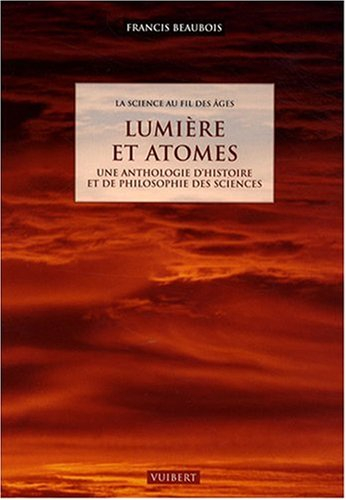 La science au fil des âges : une anthologie d'histoire et de philosophie des sciences. Lumière et at