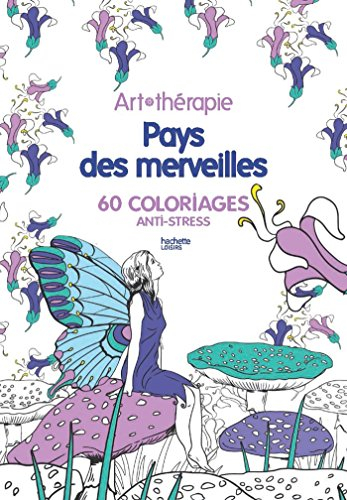 Pays des merveilles : 60 coloriages anti-stress